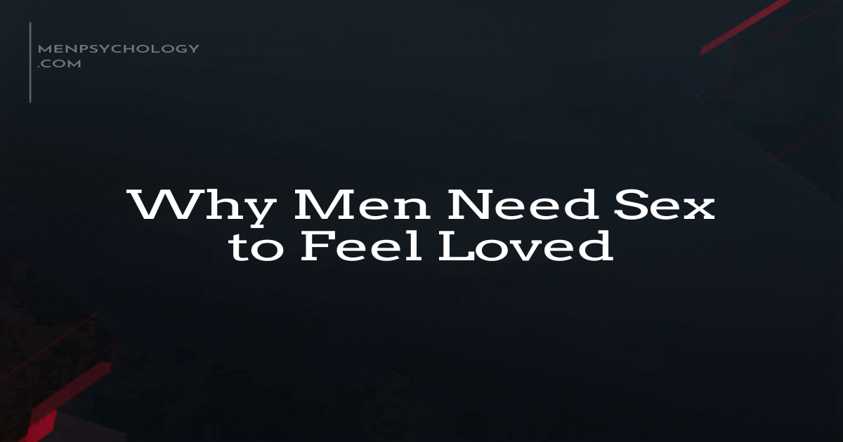 Why Man Why Men Need Sex to Feel Loved: The Psychology of Male Intimacy and ...